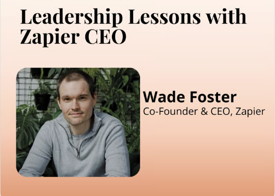 Leadership Lessons with Wade Foster, CEO Zapier