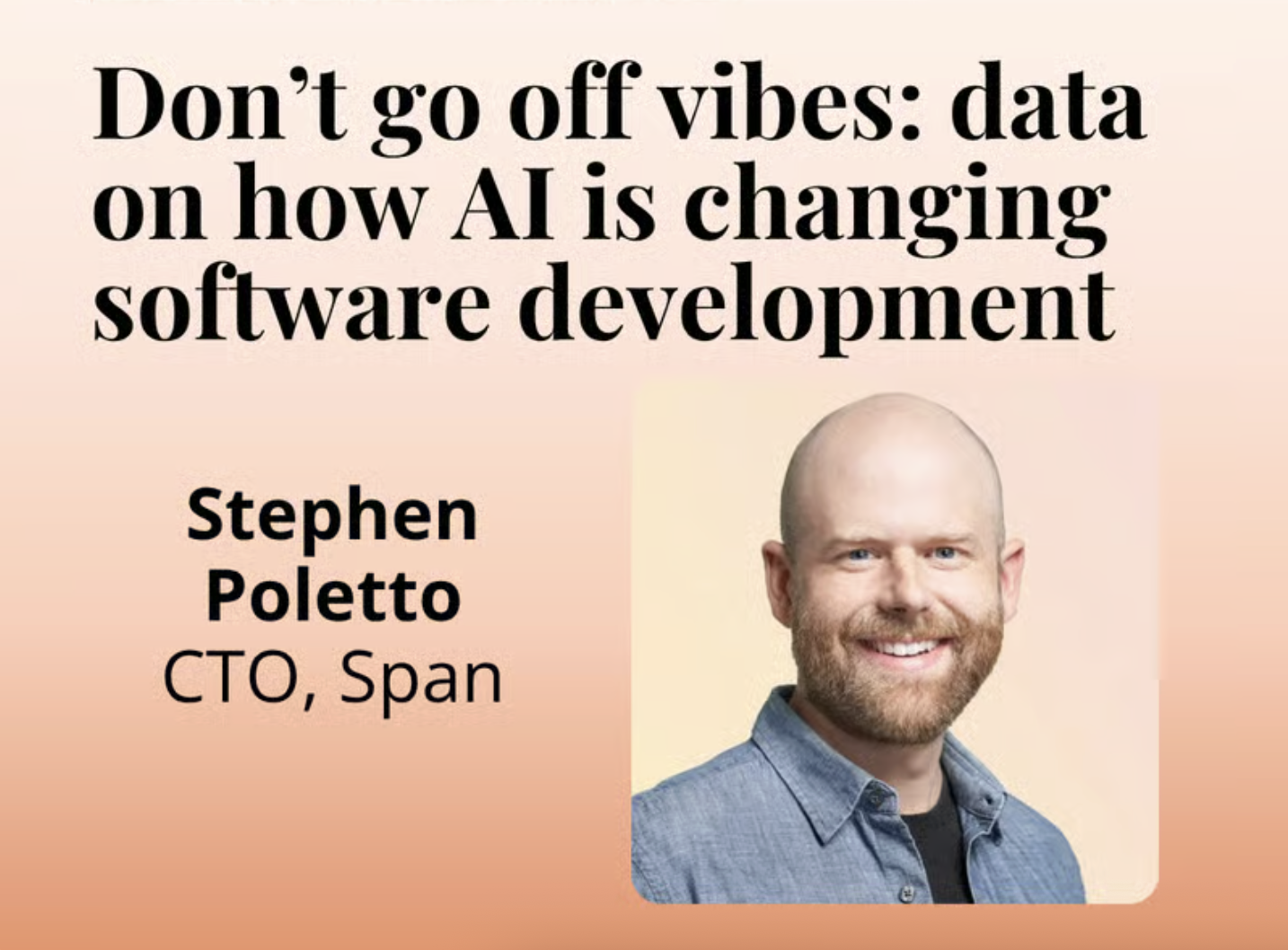 Don’t go off vibes: data on how AI is changing software development | Featuring Span Field CTO Stephen Poletto