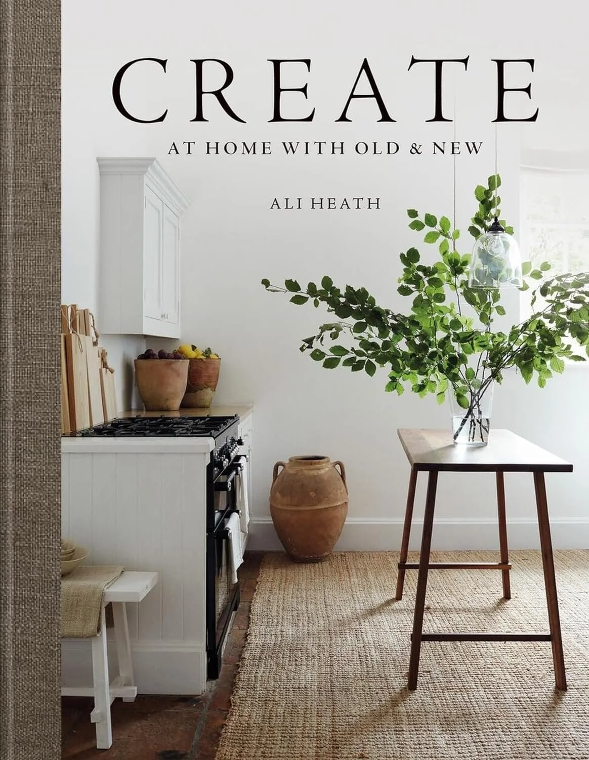 Create: At Home with Old & New by Ali Heath Book