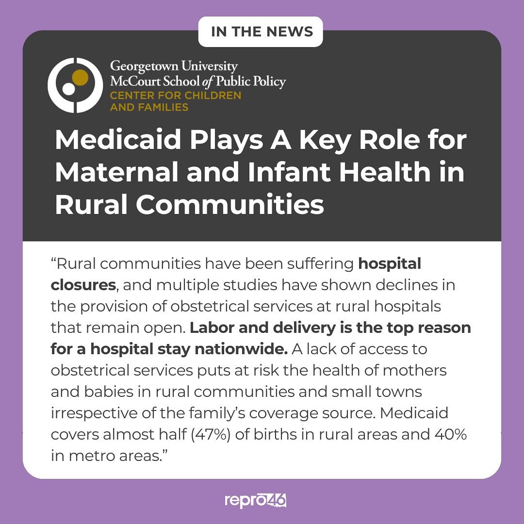 There&rsquo;s been a lot in the news about Medicaid health insurance lately. Did you know that for women living in small towns and rural areas, Medicaid is often essential for maternal health care?&nbsp; According to a new report, 47% of births in ru