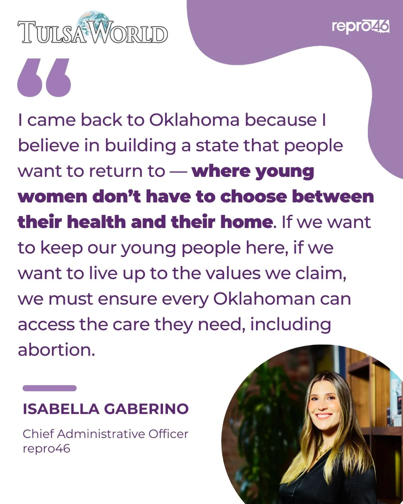 repro46 Chief Administrative Officer Isabella Gaberino reflects on returning to Oklahoma, the challenges young women face here, and why the fight for reproductive freedom is about protecting our core values: freedom, family, and respect.

On Septembe