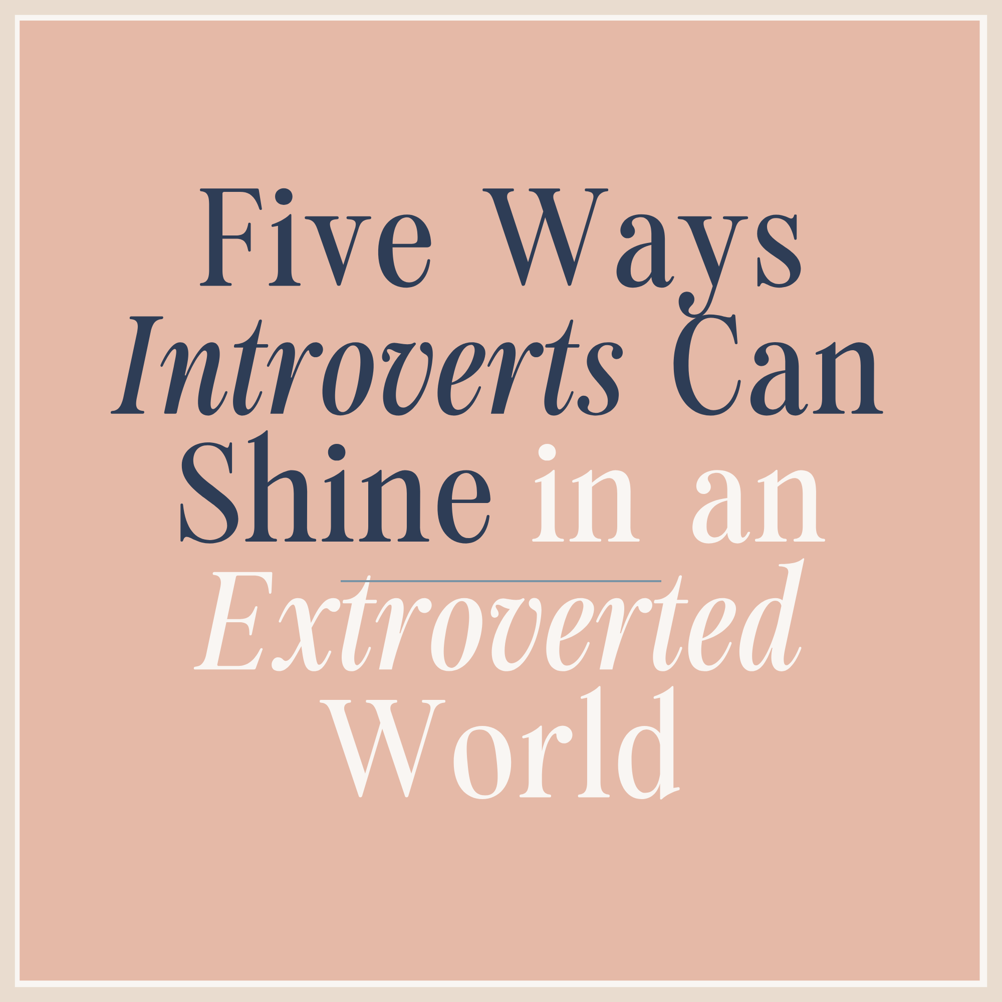 Five Ways Introverts Can Shine in an Extroverted World