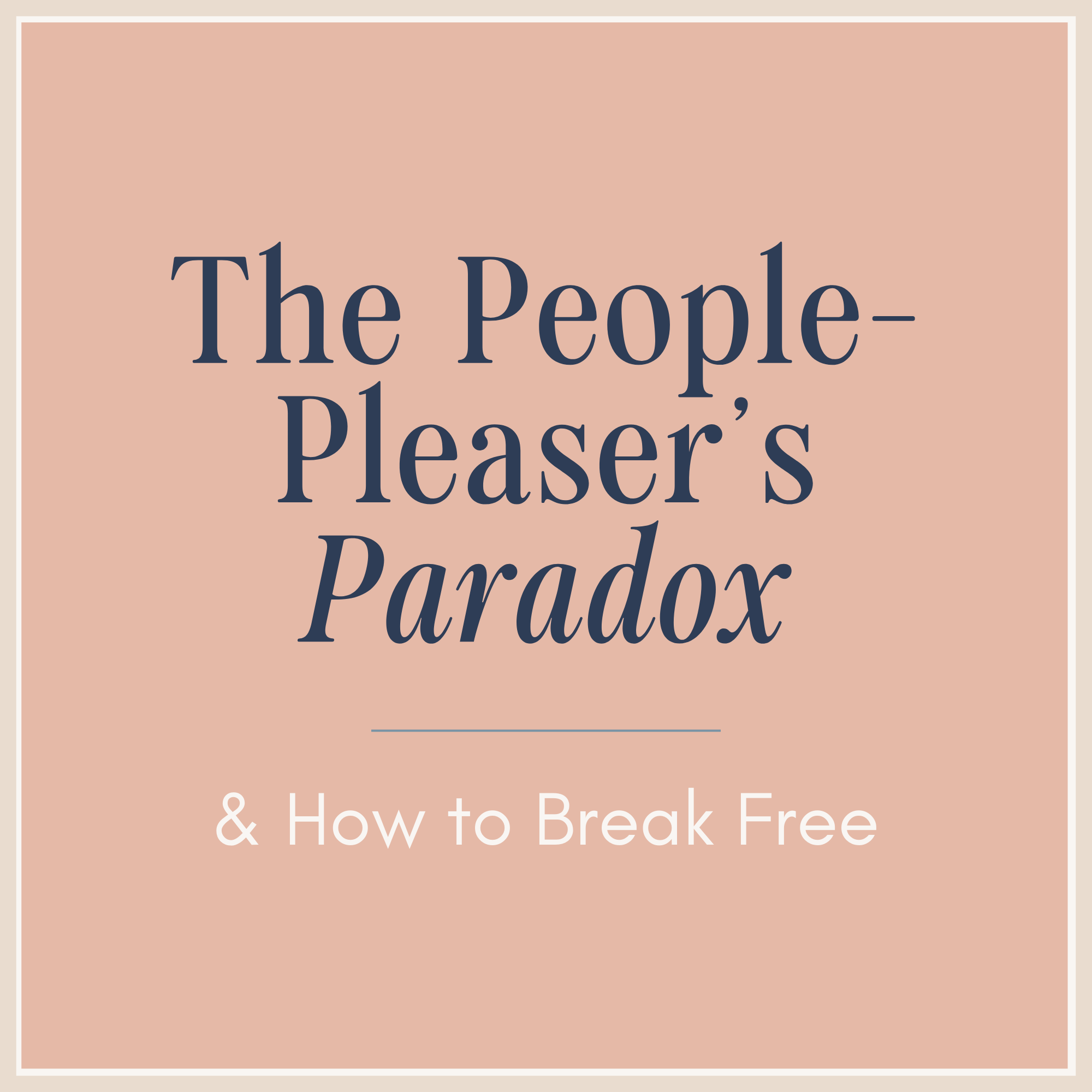 The People-Pleaser’s Paradox