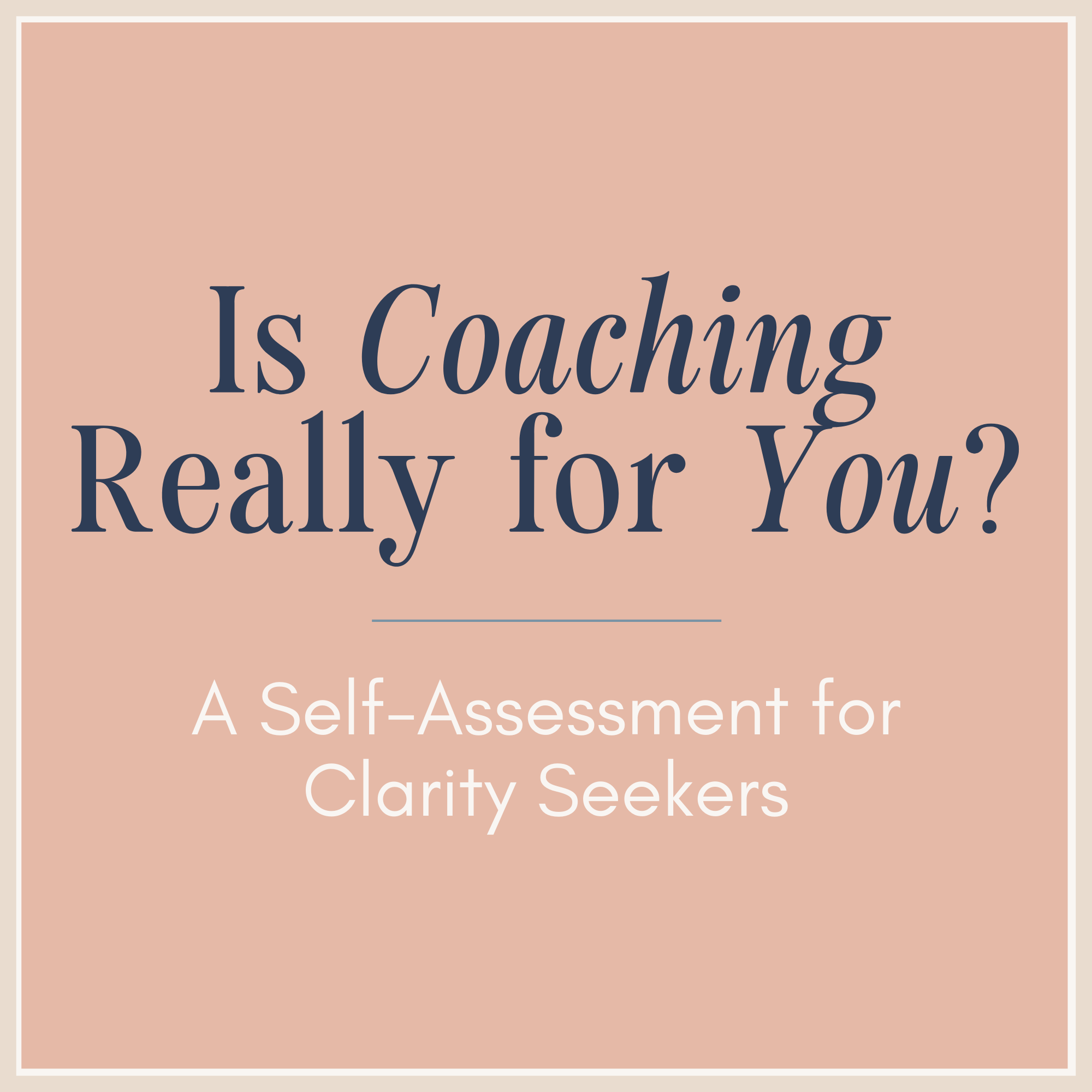 Is Coaching Really for You? A Self-Assessment for Clarity Seekers