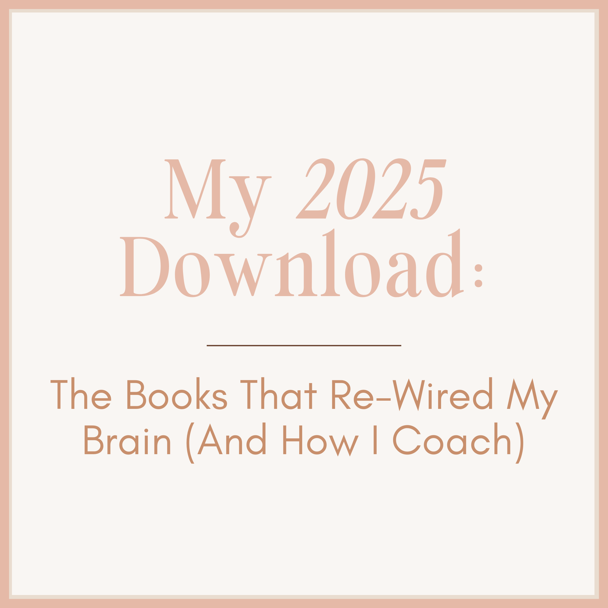 My 2025 Download: The Books That Re-Wired My Brain for People-Pleasing Recovery (And How I Coach)
