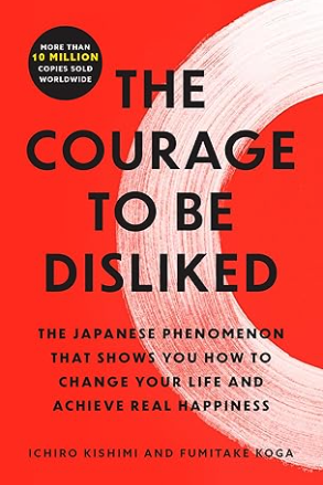 The Courage to Be Disliked by Ichiro Kishimi