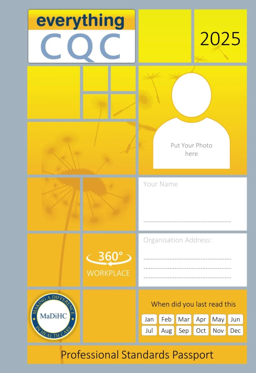 A professional standards passport with a yellow and gray color scheme. It features a large title 'everything CQC' at the top, the year 2025, a placeholder for a photo, and sections for name, organization address, and last read date. The background has a pattern of dandelions, and there are logos indicating a 360-degree workplace review and a healthcare standards organization called MaDiHC.