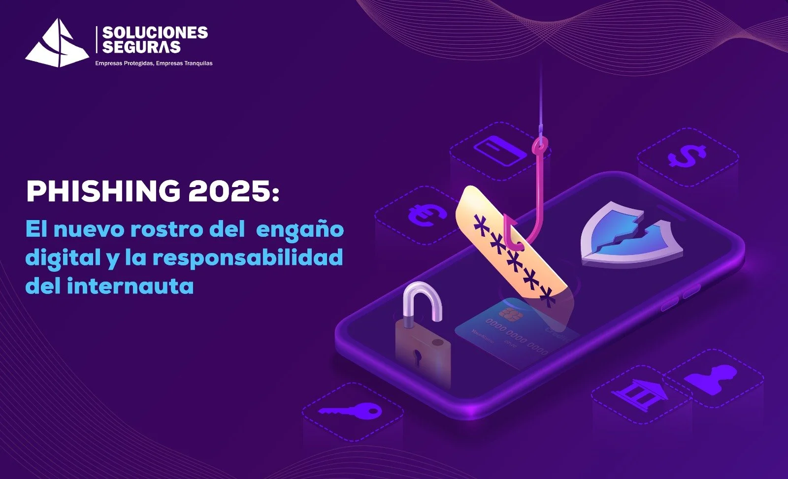 Phishing 2025: El nuevo rostro del engaño digital y la responsabilidad del internauta
