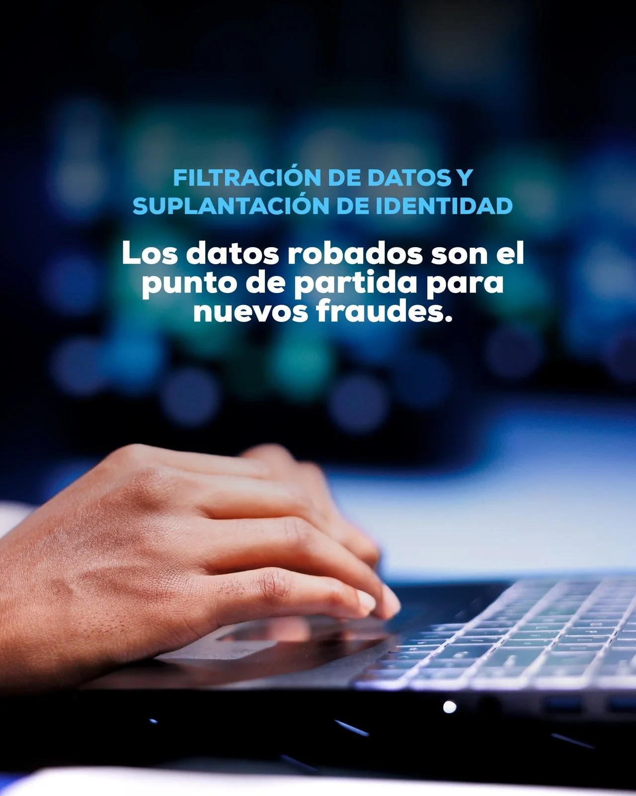 Filtración de datos y suplantación de identidad.  Los datos robados son el punto de partida para nuevos fraudes