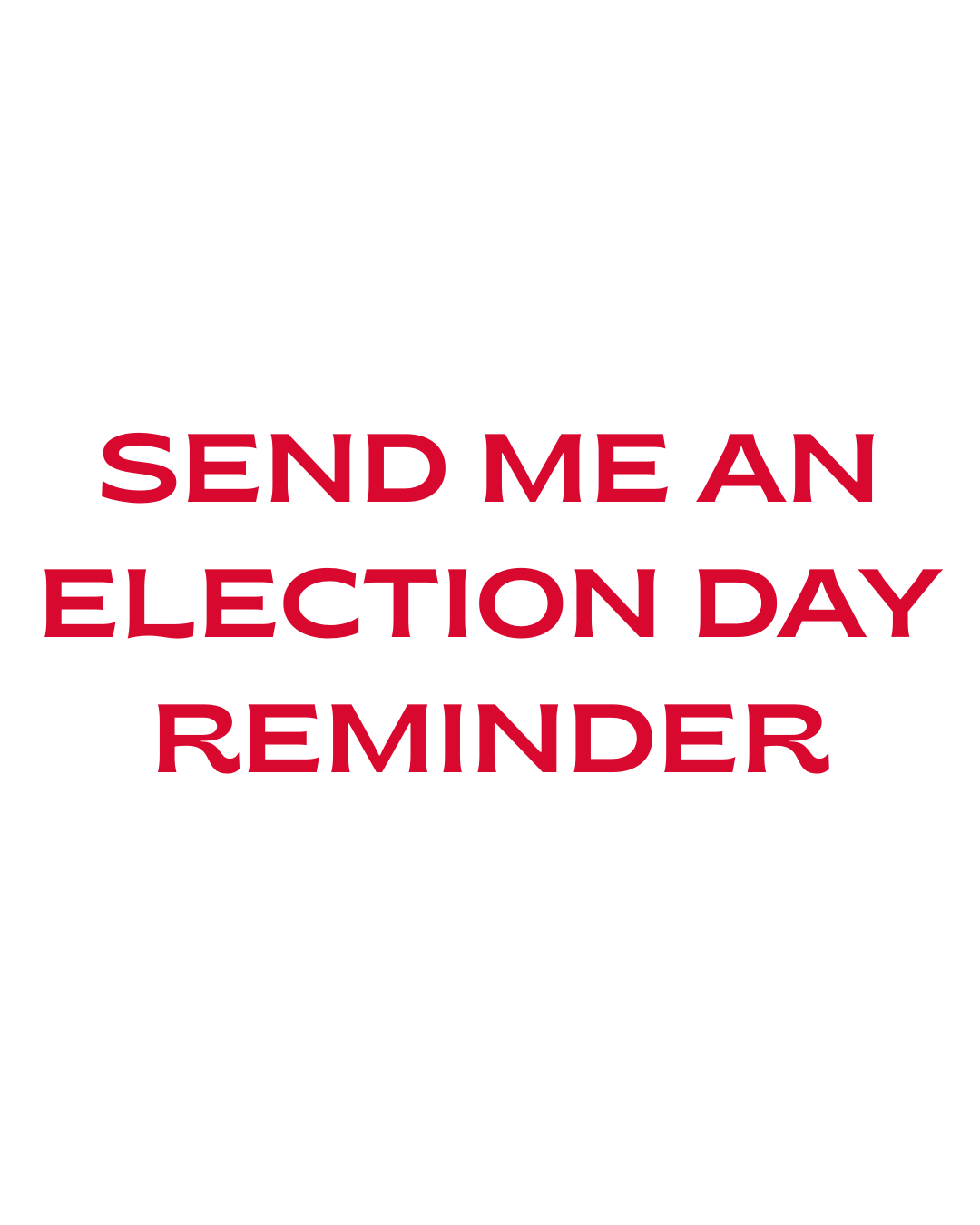 Text reading 'Send me an election day reminder' in red font on a white background