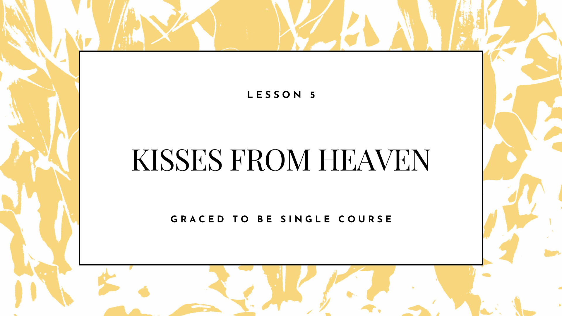 A presentation slide with a white background and gold abstract leaf pattern border, displaying text for Lesson 5 titled 'Kisses from Heaven' and the subtitle 'Graced to be Single Course'.