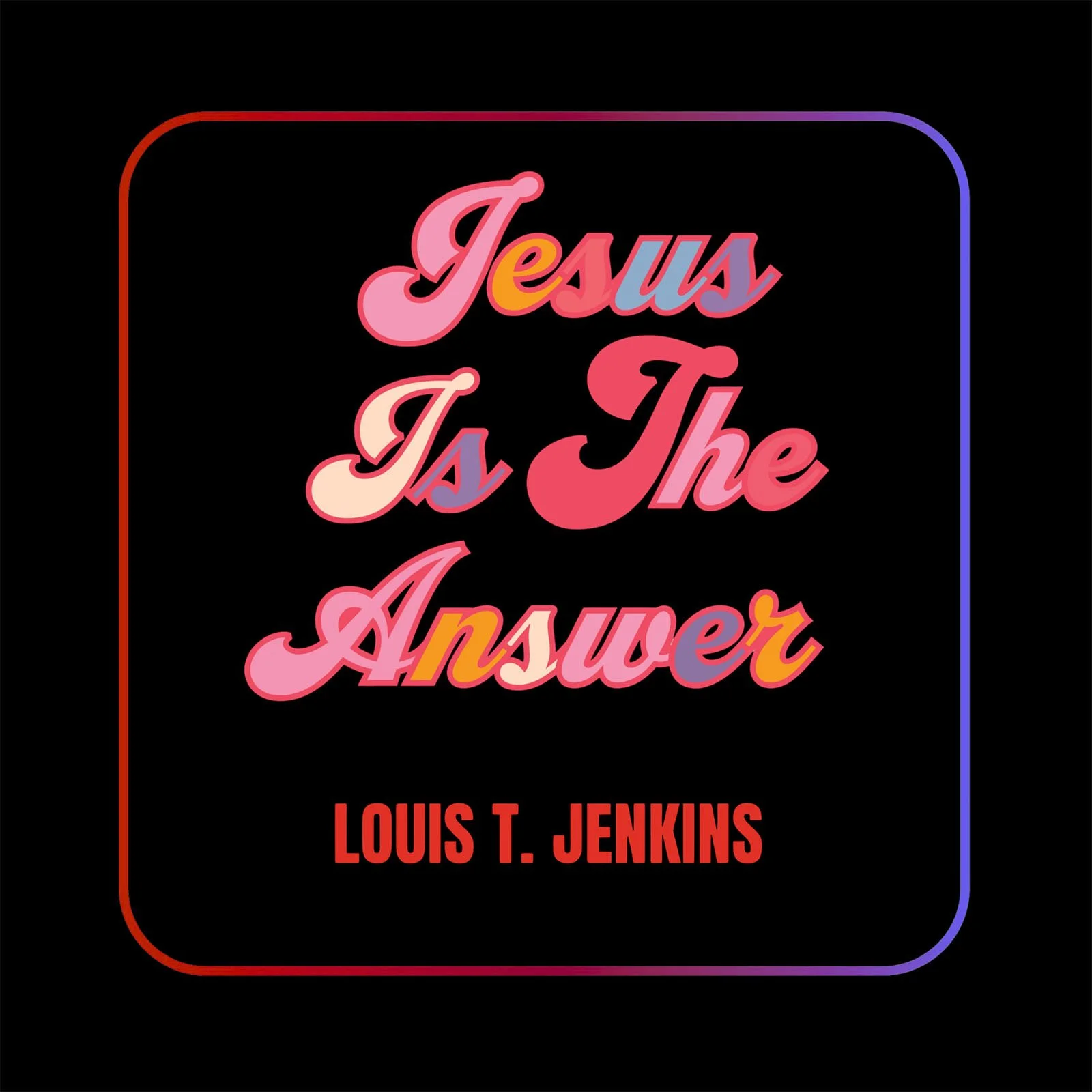 Louis T Jenkins tribute cover of Jesus Is The Answer main image.