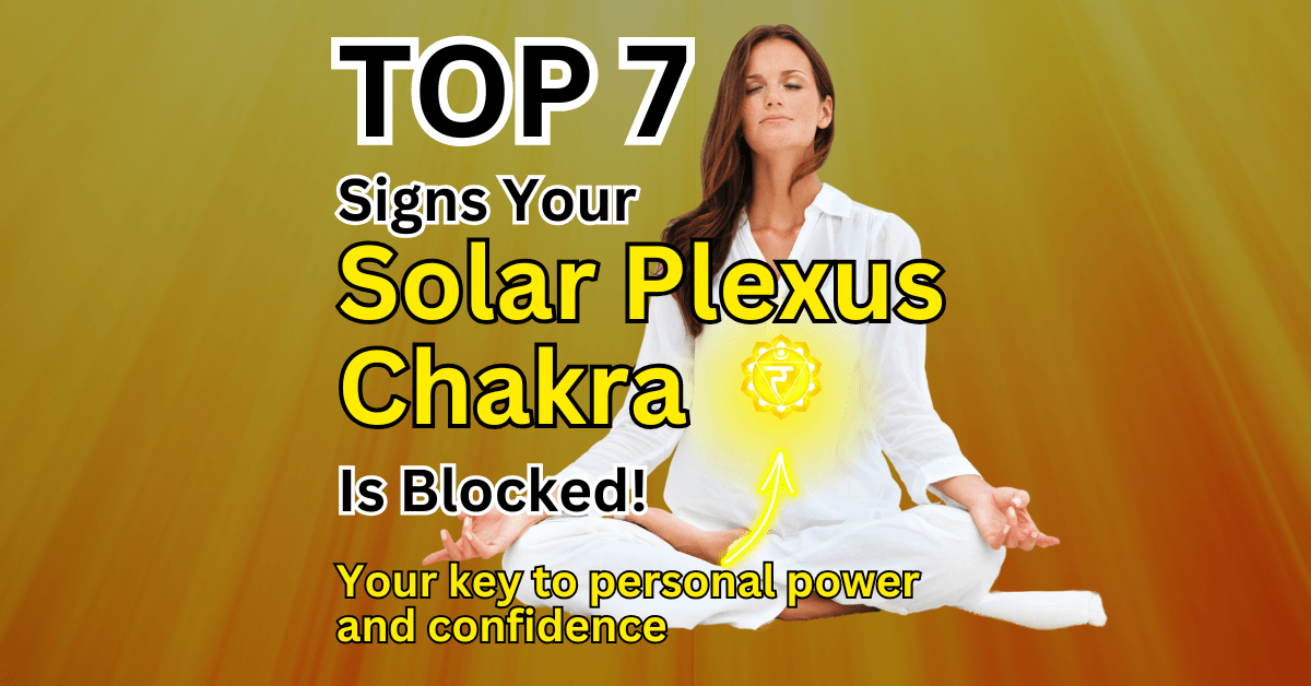 Top 7 signs your Solar Plexus Chakra is Blocked