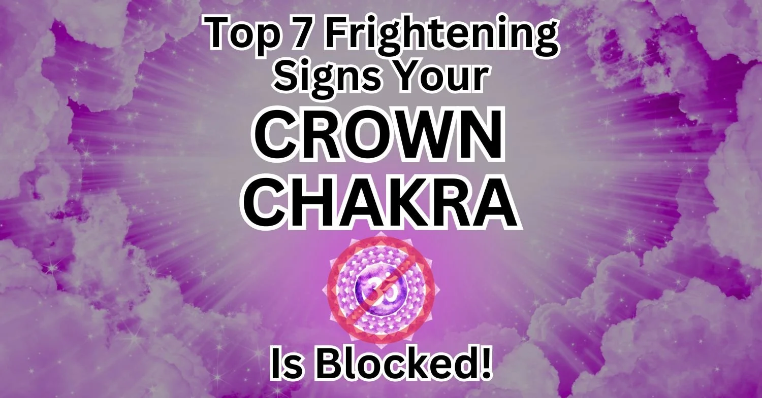 Top 7 Frightening Signs Your Crown Chakra is Blocked: Fix Before All is Lost
