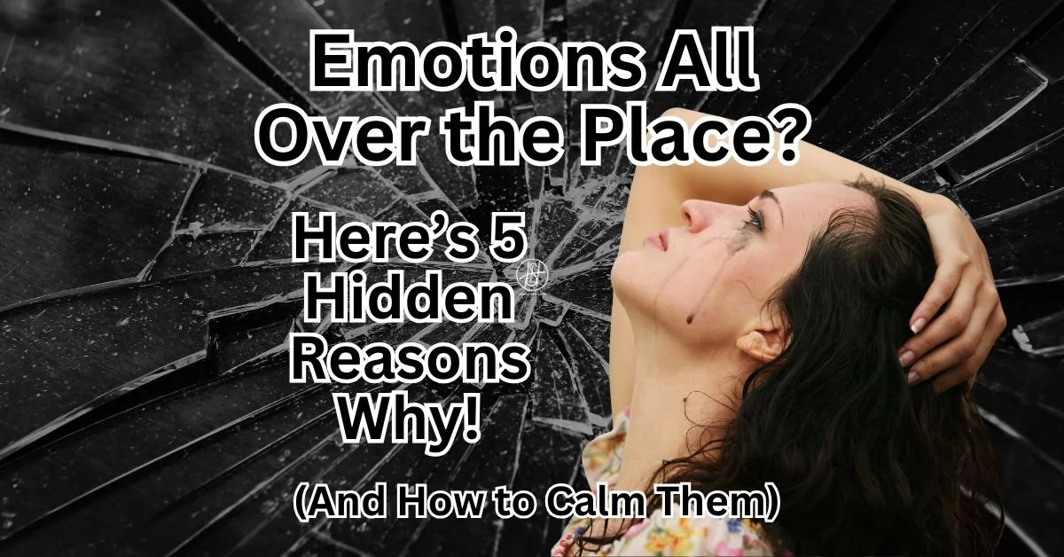 Emotions All Over the Place? 5 Hidden Reasons (And How to Calm Them)