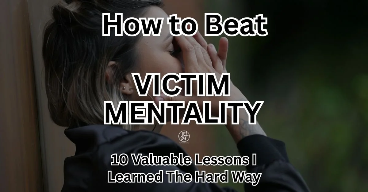 How To Beat Victim Mentality: 