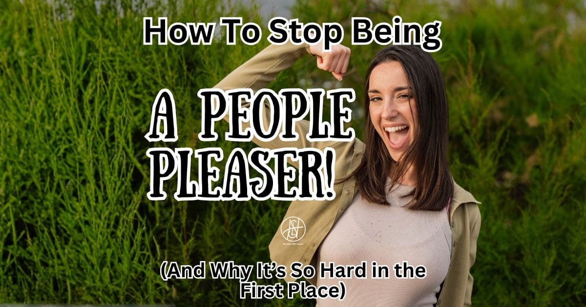 How To Stop Being a People Pleaser (And Why It’s So Hard in the First Place)