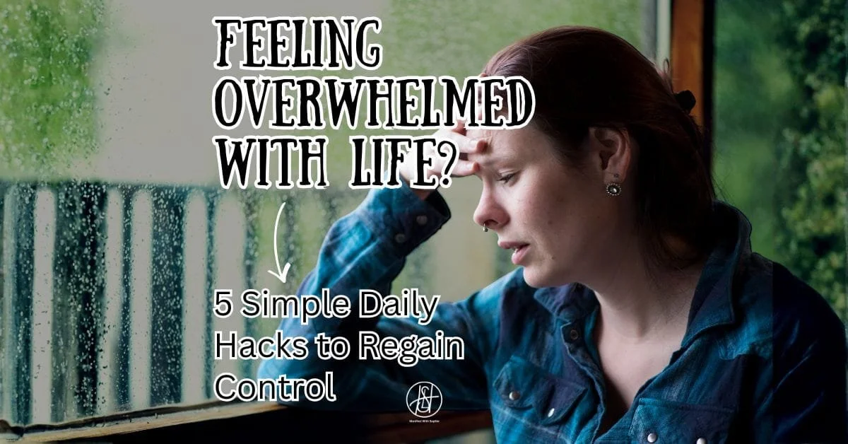 Feeling Overwhelmed with Life? 5 Simple Daily Hacks to Regain Control