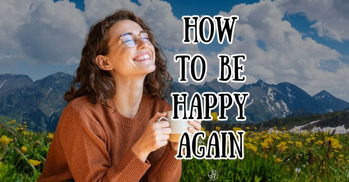How to Be Happy Again: The Missing Piece Most People Overlook