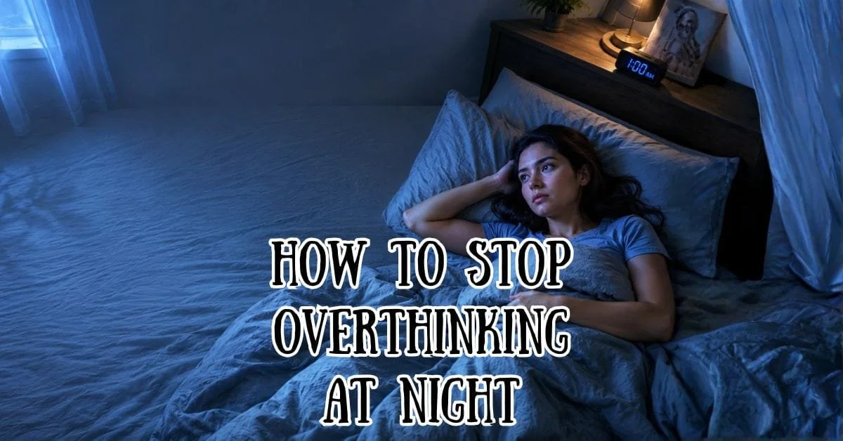 How to Stop Overthinking at Night, Make Sleep Easy, Calm and Blissful