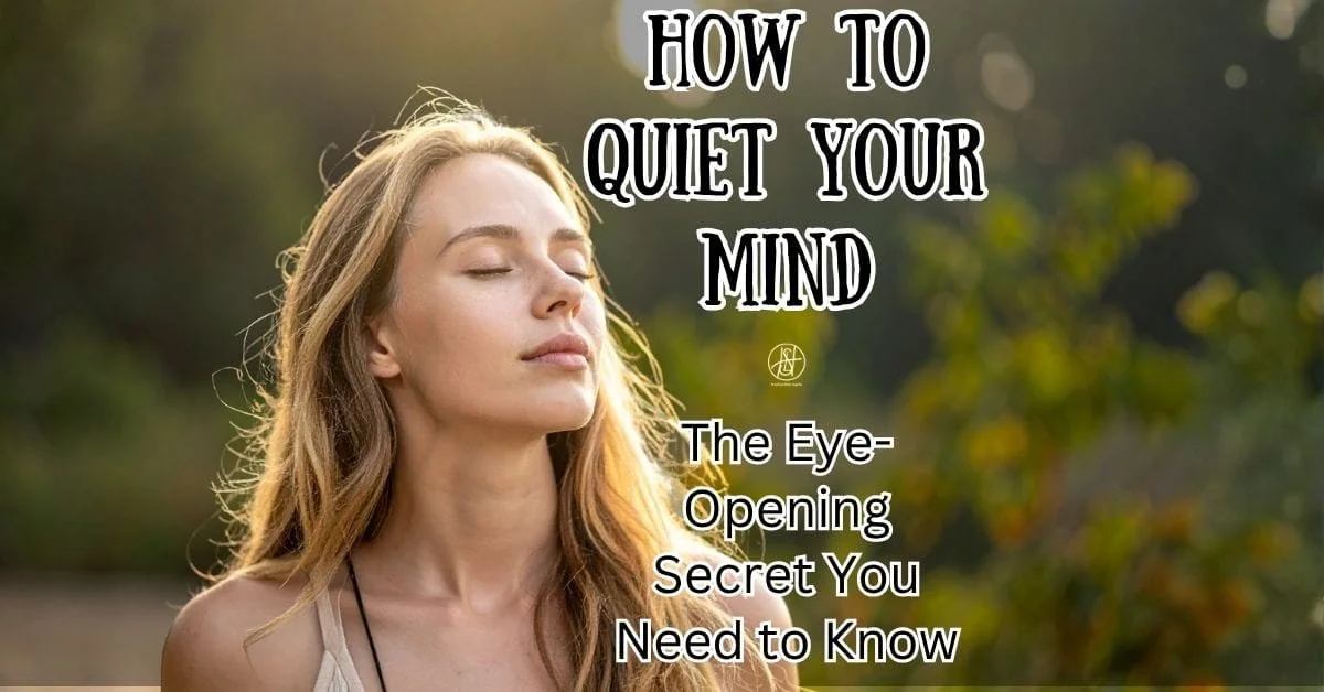How to Quiet Your Mind: The Eye-Opening Secret You Need to Know
