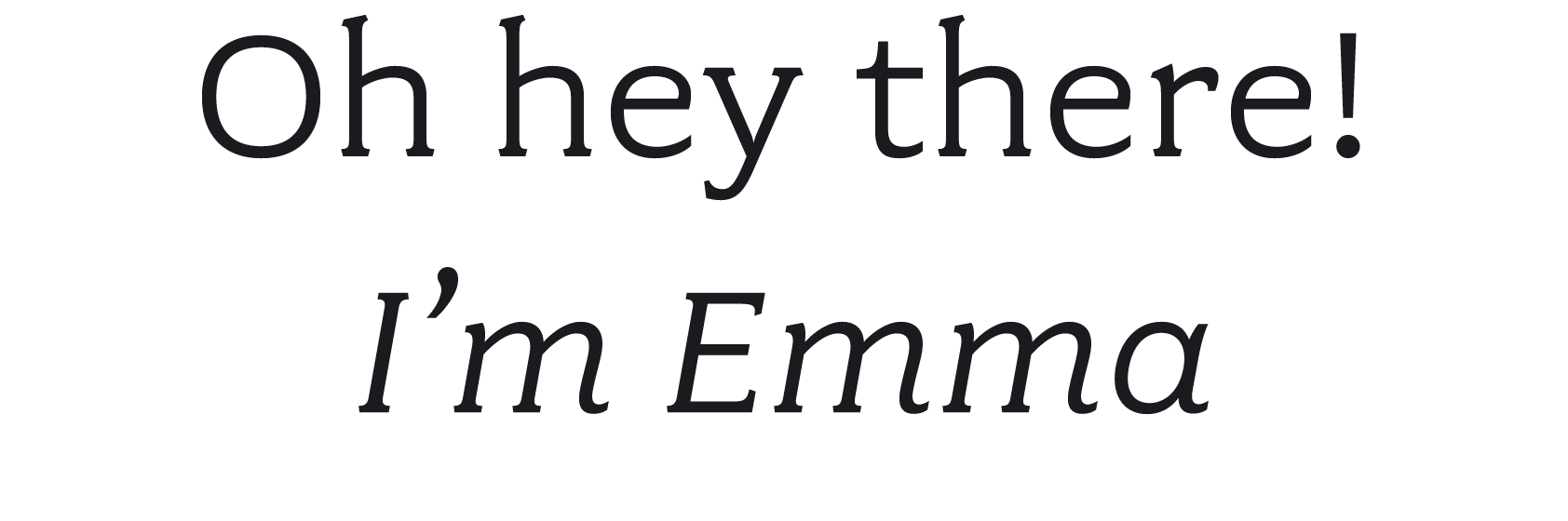 Text saying 'Oh hey there! I'm Emma' in black font on a white background.