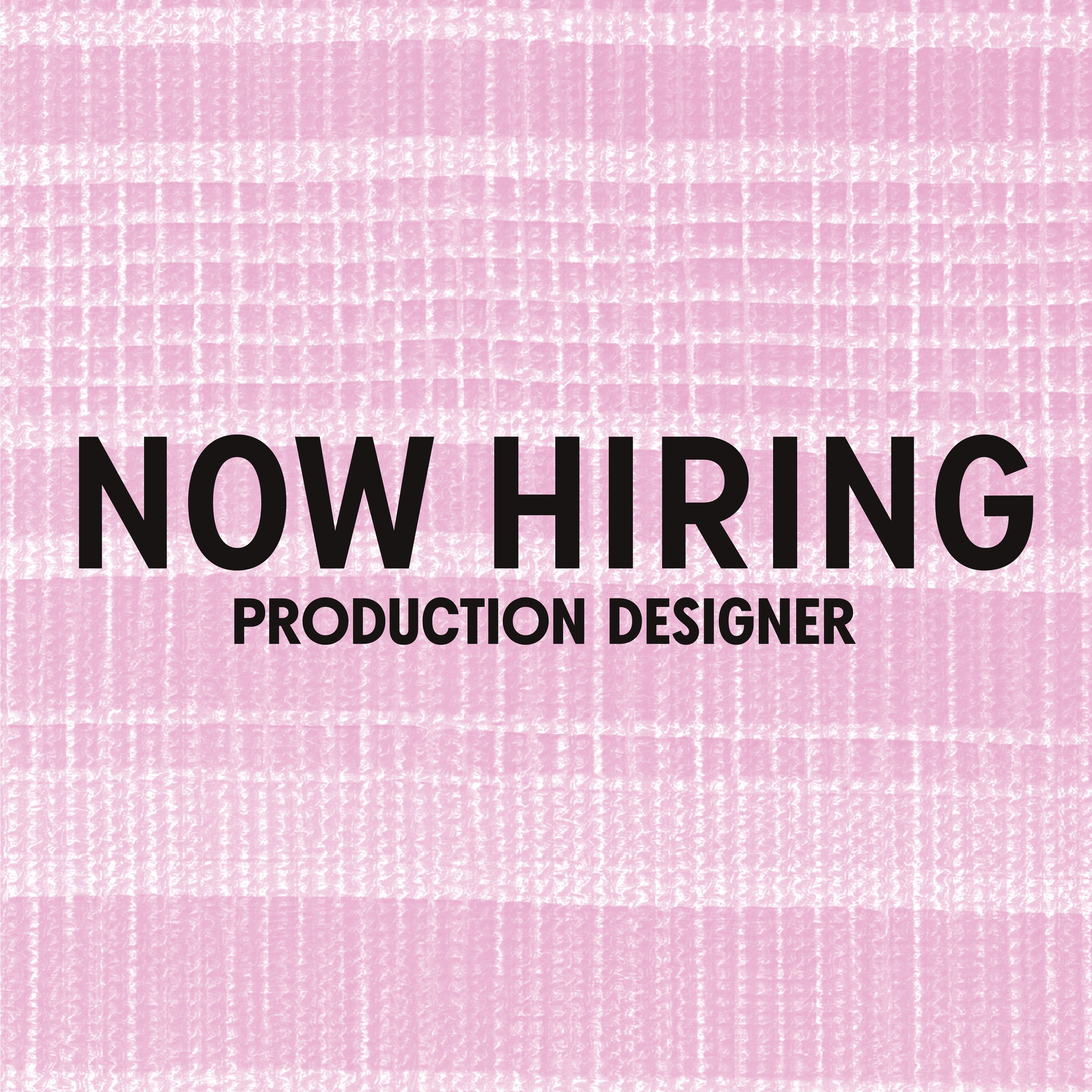 NOW HIRING: PRODUCTION DESIGNER