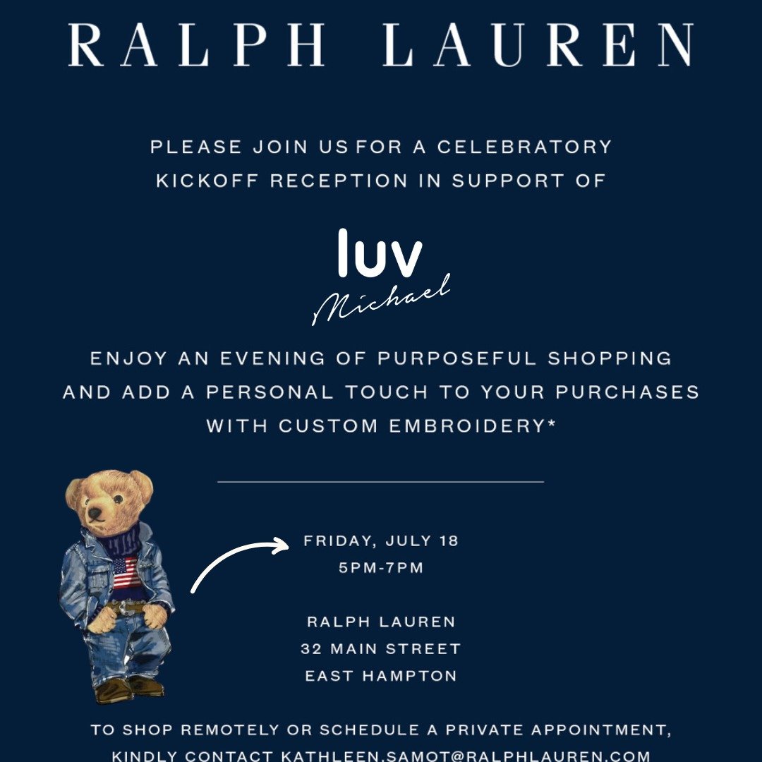Join us at Ralph Lauren East Hampton @ralphlauren for a special evening in support of @luvmichael 💙
Enjoy purposeful shopping and a personal touch with custom embroidery on your purchases.
Every purchase supports Luv Michael’s mission to emp