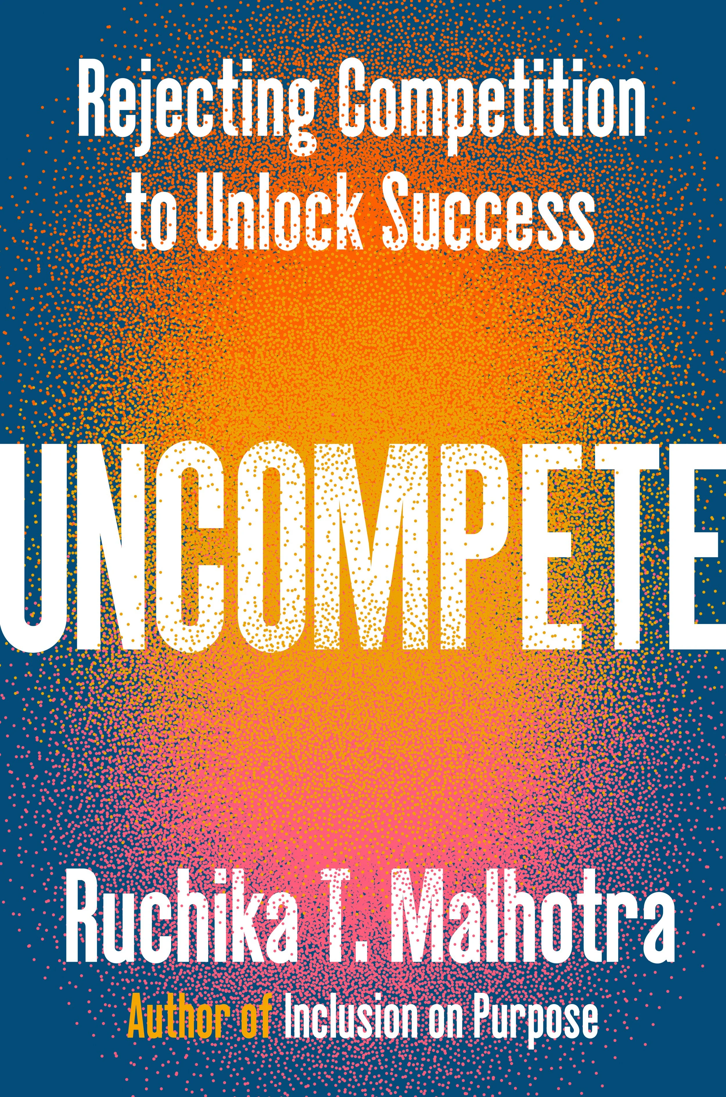 Uncompete by Ruchika T. Malhotra
