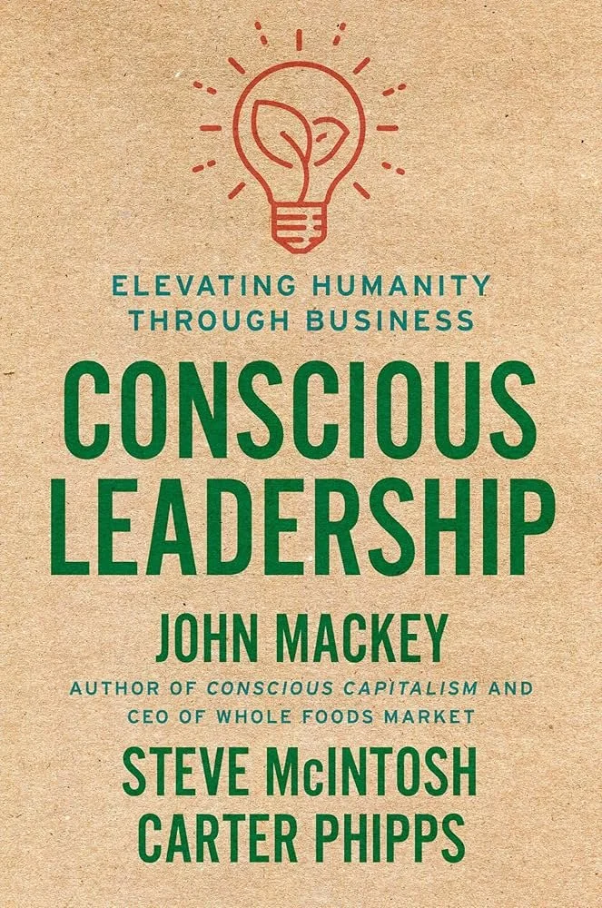 Conscious Leadership by John Mackey