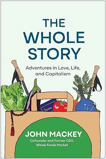 The Whole Story by John Mackey