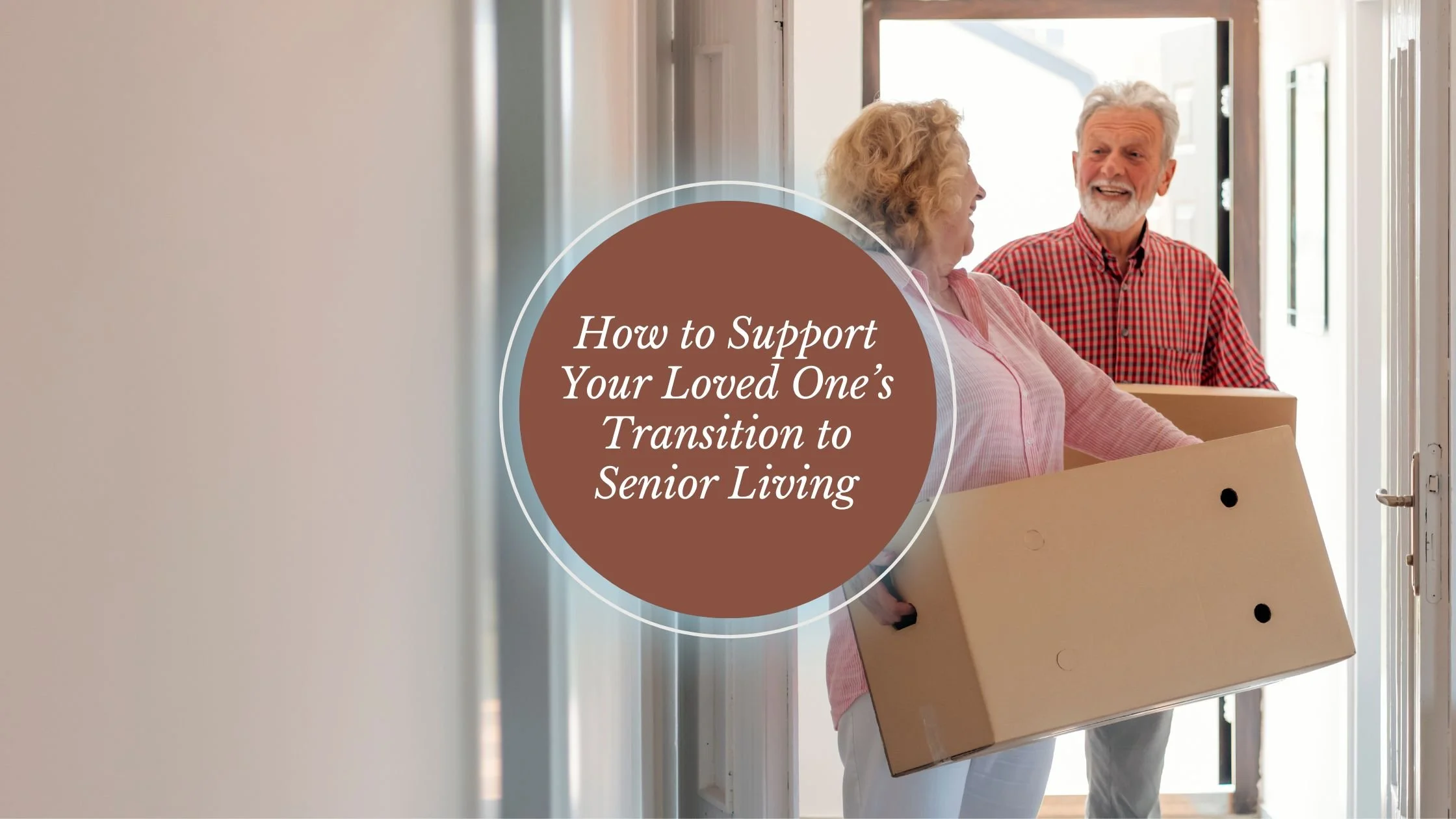 How to Support Your Loved One's Transition to Senior Living