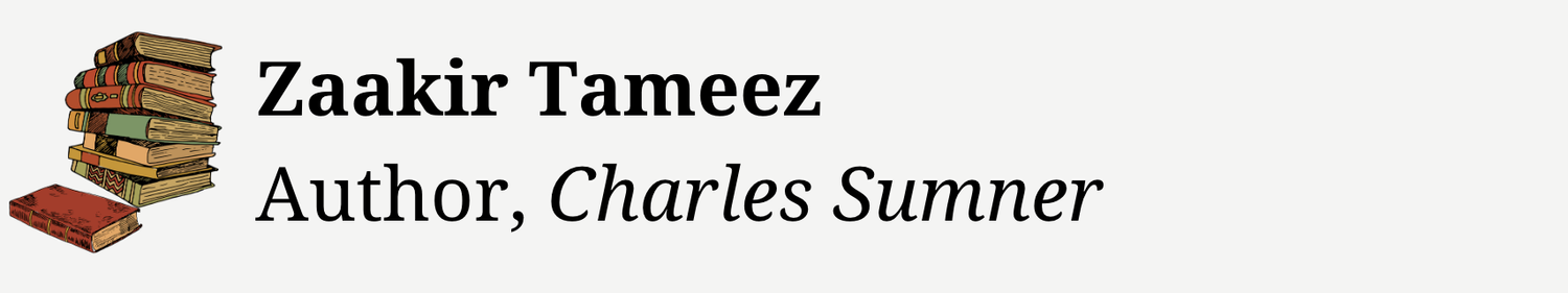 ZAAKIR TAMEEZ: Author, Charles Sumner