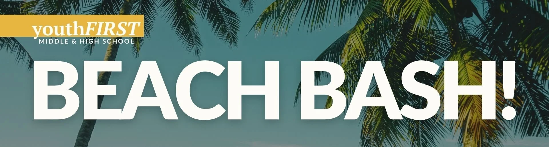 promotional banner for JupiterFIRST Church’s youthFIRST Middle & High School Beach Bash, featuring palm trees and a clear blue sky
