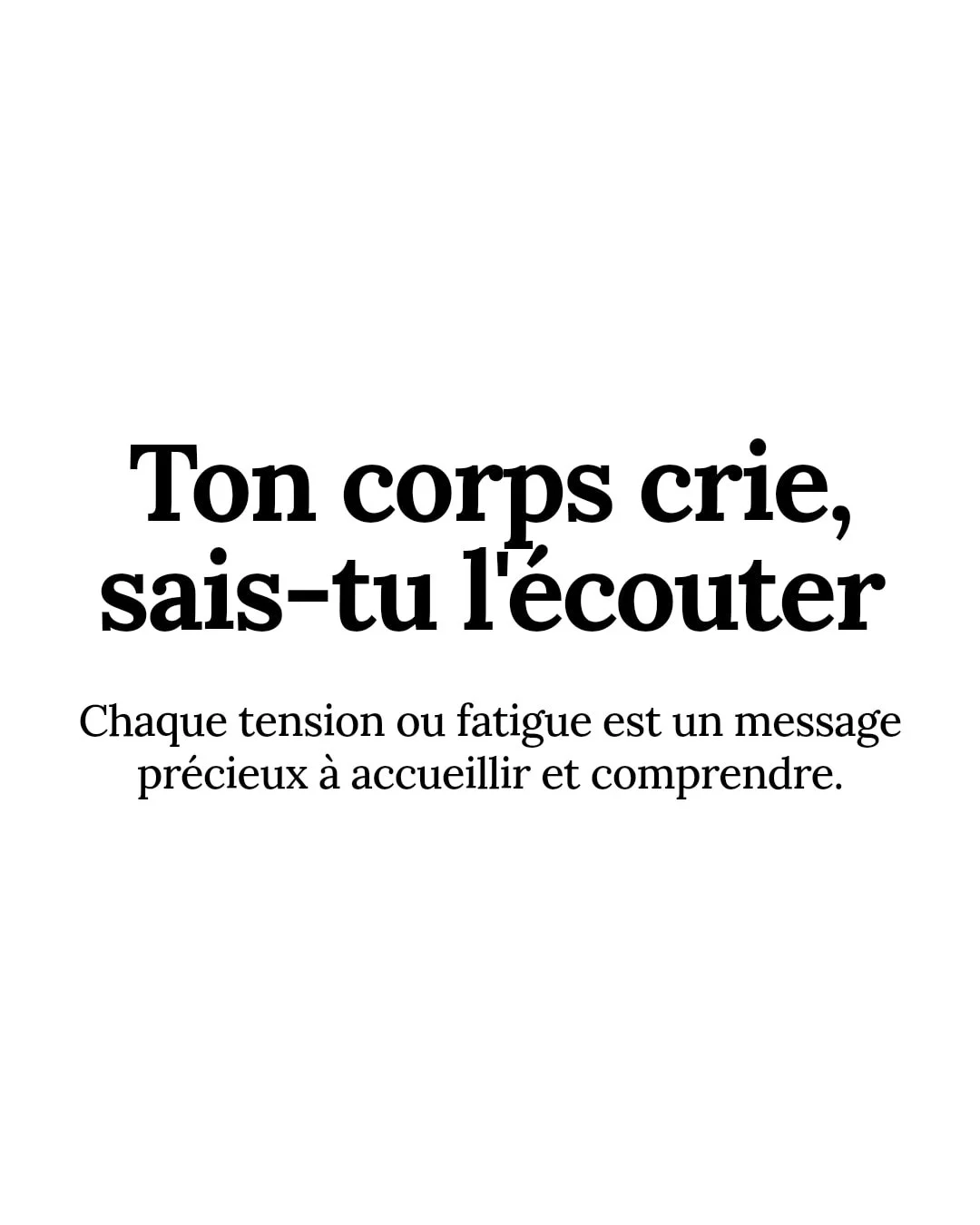 Ton corps parle. Sais-tu vraiment l'&eacute;couter ?

Chaque tension, chaque fatigue, chaque &eacute;motion bloqu&eacute;e est un signal pr&eacute;cieux. Il ne s'agit pas de les ignorer, mais de les accueillir, de les comprendre, puis d'agir en consc