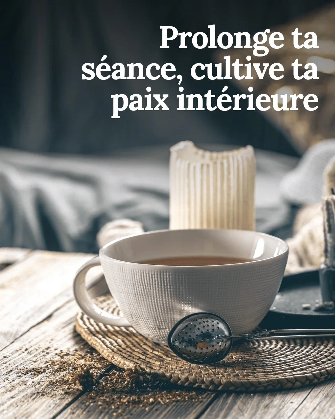 Apr&egrave;s ta s&eacute;ance au studio, prolonger ce moment de bien-&ecirc;tre chez toi, c'est possible et essentiel.

Cr&eacute;e ton cocon en suivant ces gestes simples :
&bull; Allume une bougie parfum&eacute;e douce pour apaiser tes sens.
&bull;