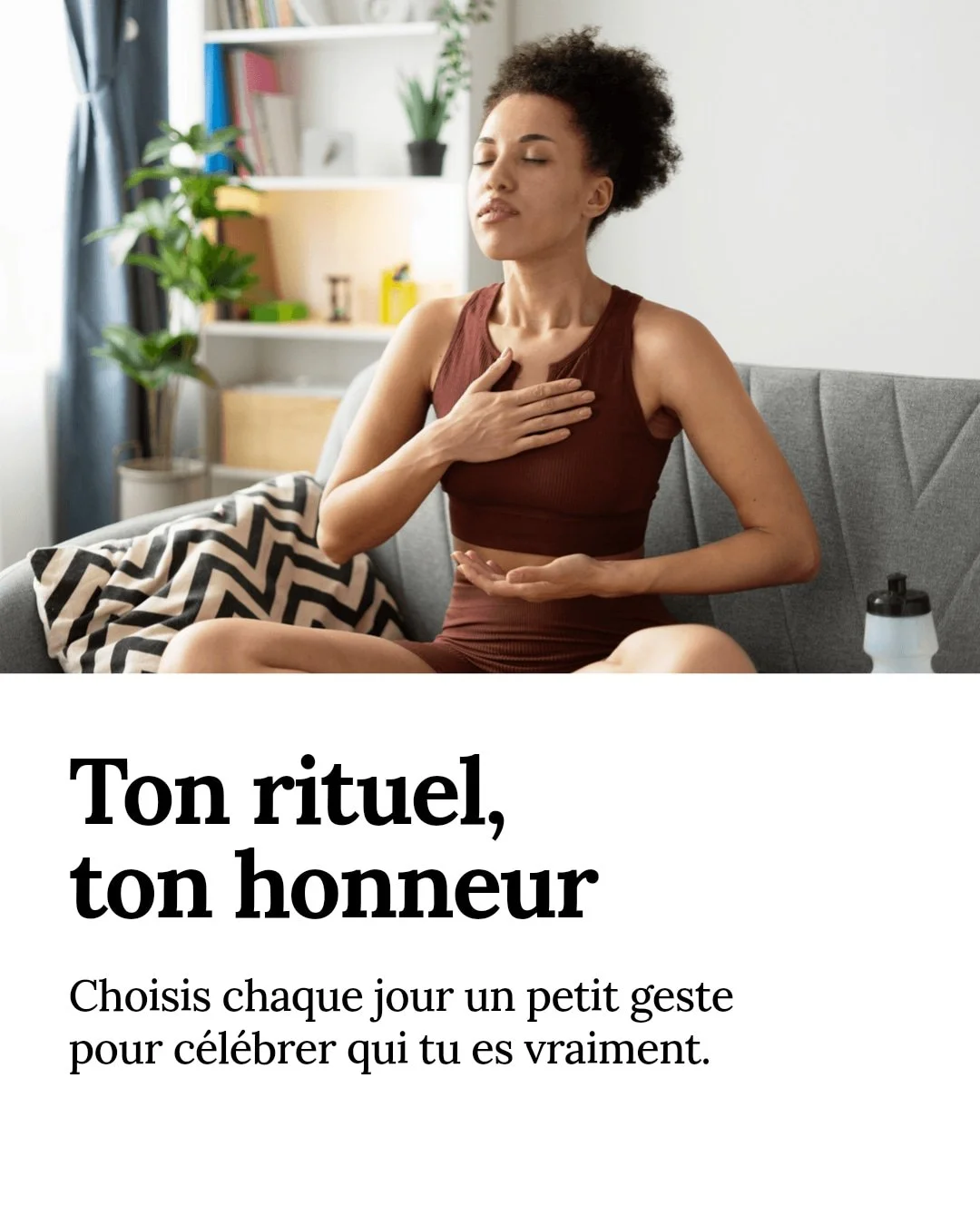Cr&eacute;er un rituel quotidien qui c&eacute;l&egrave;bre ton authenticit&eacute;, c'est choisir chaque jour de t'honorer pleinement.

Commence par de petits gestes qui te reconnectent &agrave; toi-m&ecirc;me : une respiration profonde, un &eacute;t