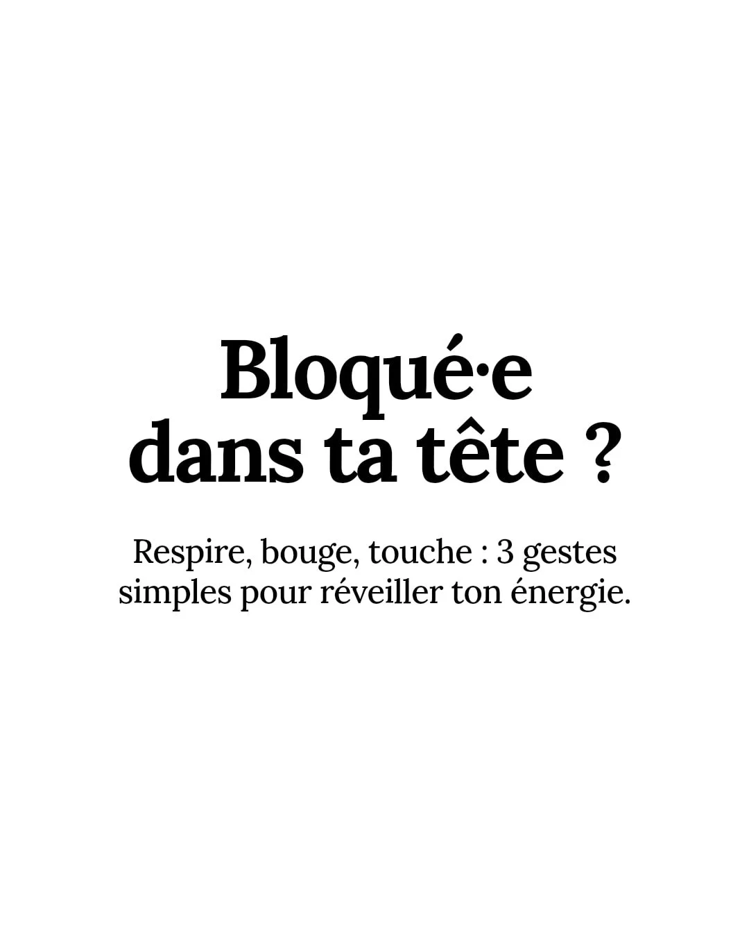 Tu te sens fig&eacute;&middot;e, vid&eacute;&middot;e ou trop dans ta t&ecirc;te ? Voici 3 fa&ccedil;ons simples pour relancer la circulation et retrouver ton &eacute;nergie :

&bull; Respire profond&eacute;ment, lentement, et sens chaque souffle t'a