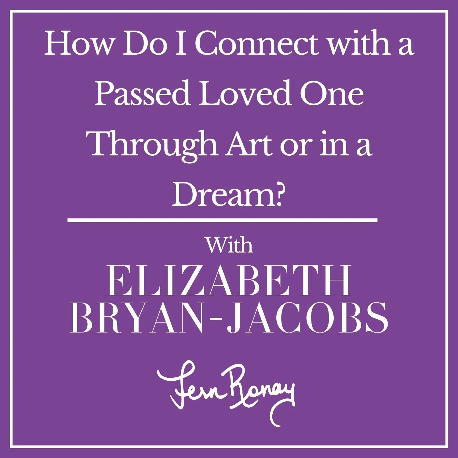 How Do I Connect with a Passed Loved One Through Art or in a Dream?