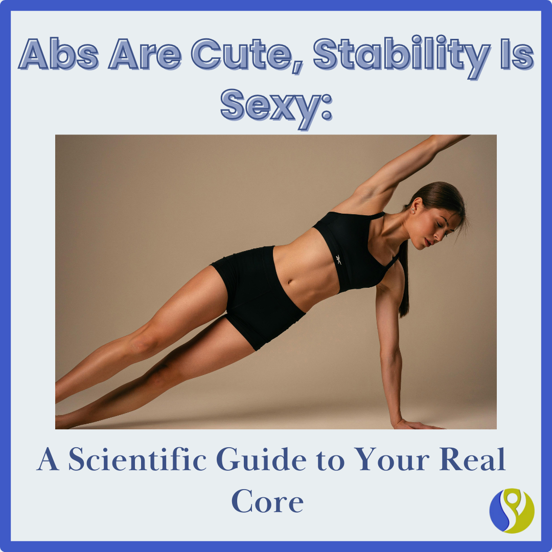 Abs Are Cute, Stability Is Sexy: A Scientific Guide to Your Real Core