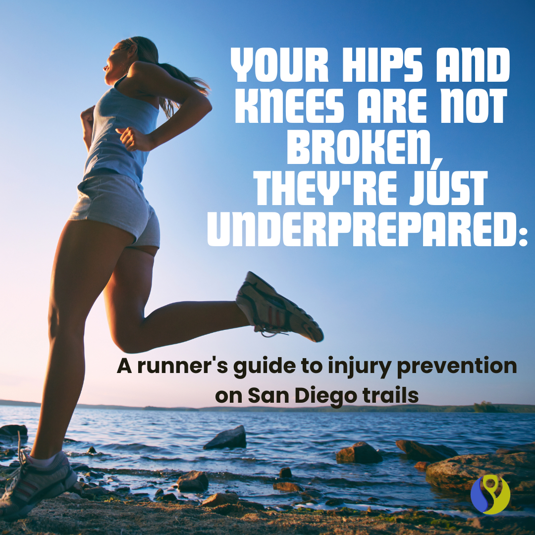 Your hips and knees are not broken, they're just underprepared: a runner's guide to injury prevention on San Diego trails