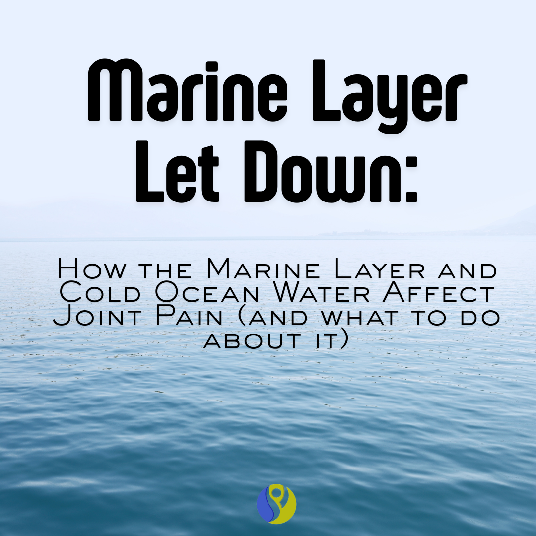 Marine Layer Let Down: How the Marine Layer and Cold Ocean Water Affect Joint Pain (and what to do about it)