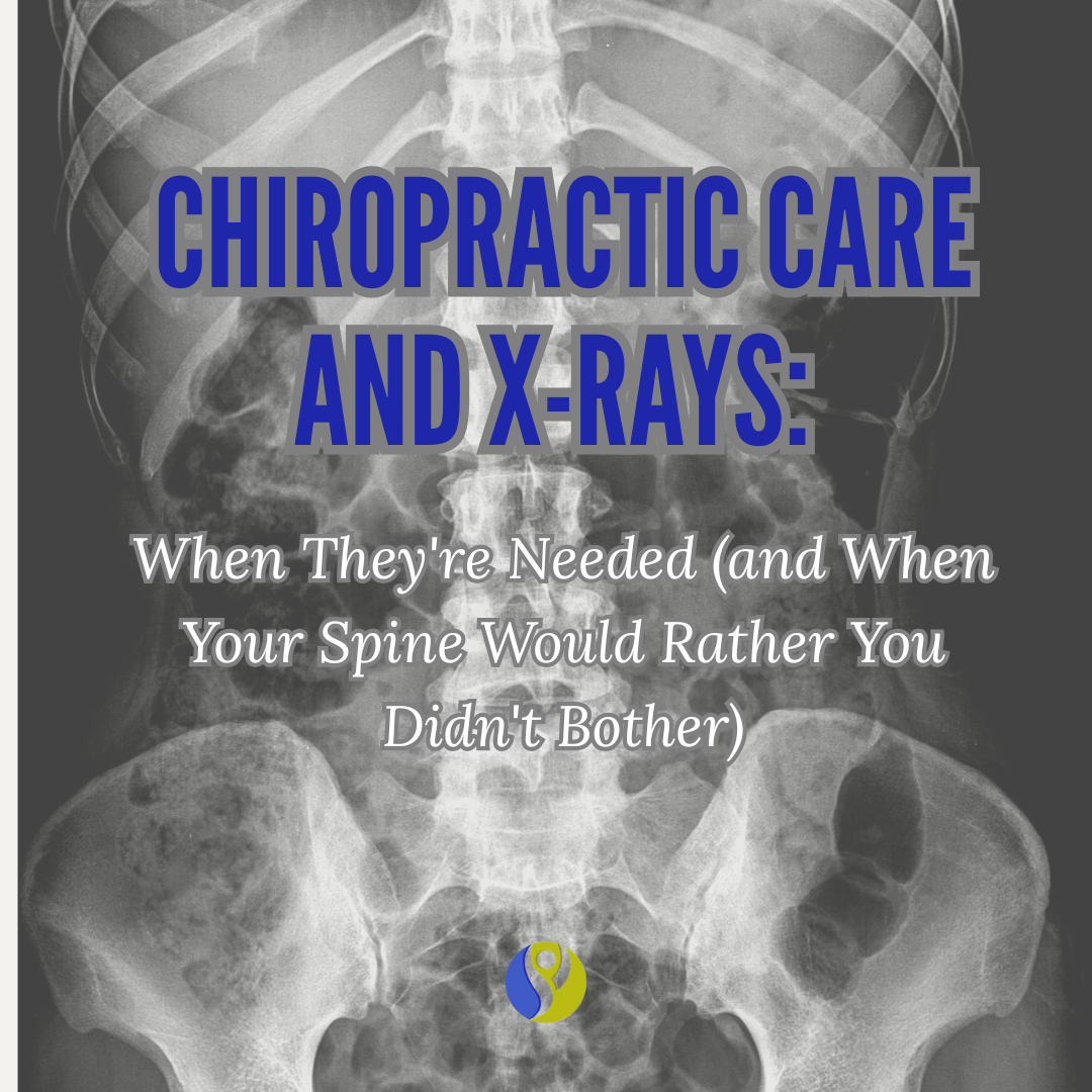 Chiropractic Care and X-Rays: When They're Needed (and When Your Spine Would Rather You Didn't Bother)