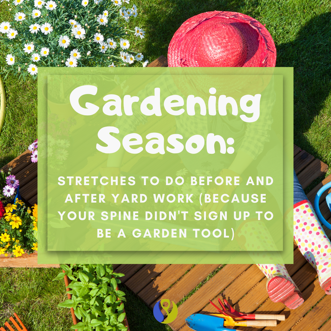 Gardening Season: Stretches to Do Before and After Yard Work (Because Your Spine Didn't Sign Up to Be a Garden Tool)
