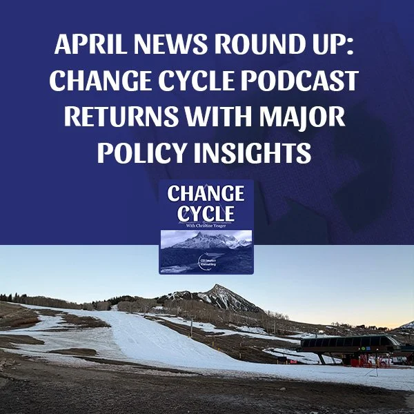 April News Round Up: Change Cycle Podcast Returns With Major Policy Insights