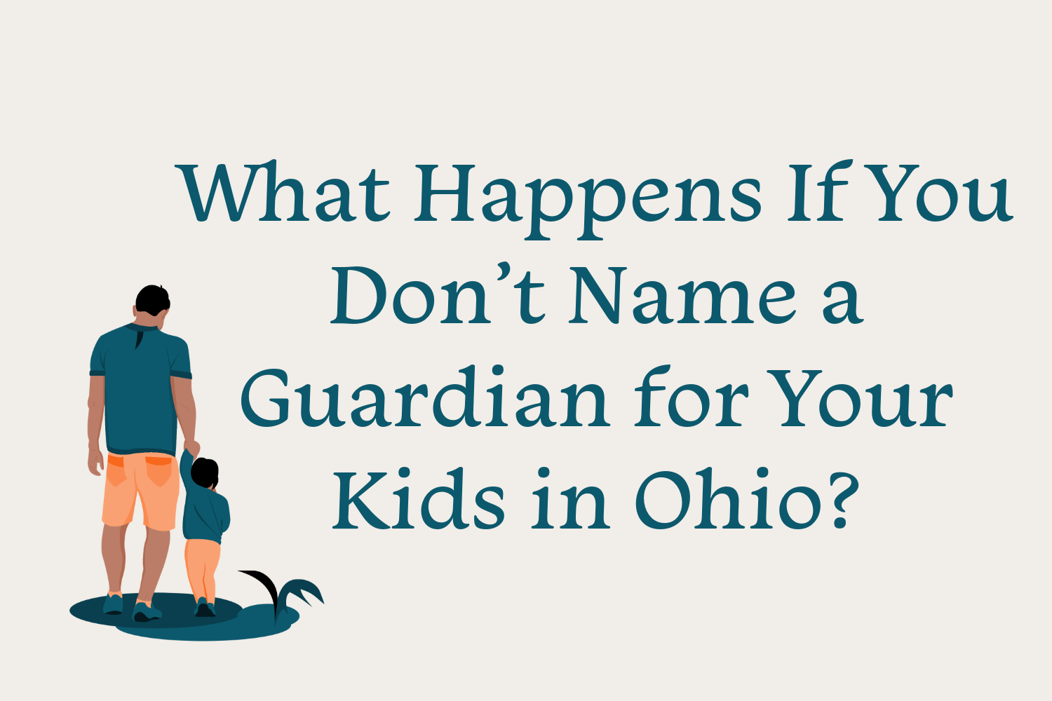 What Happens If You Don’t Name a Guardian for Your Kids in Ohio?