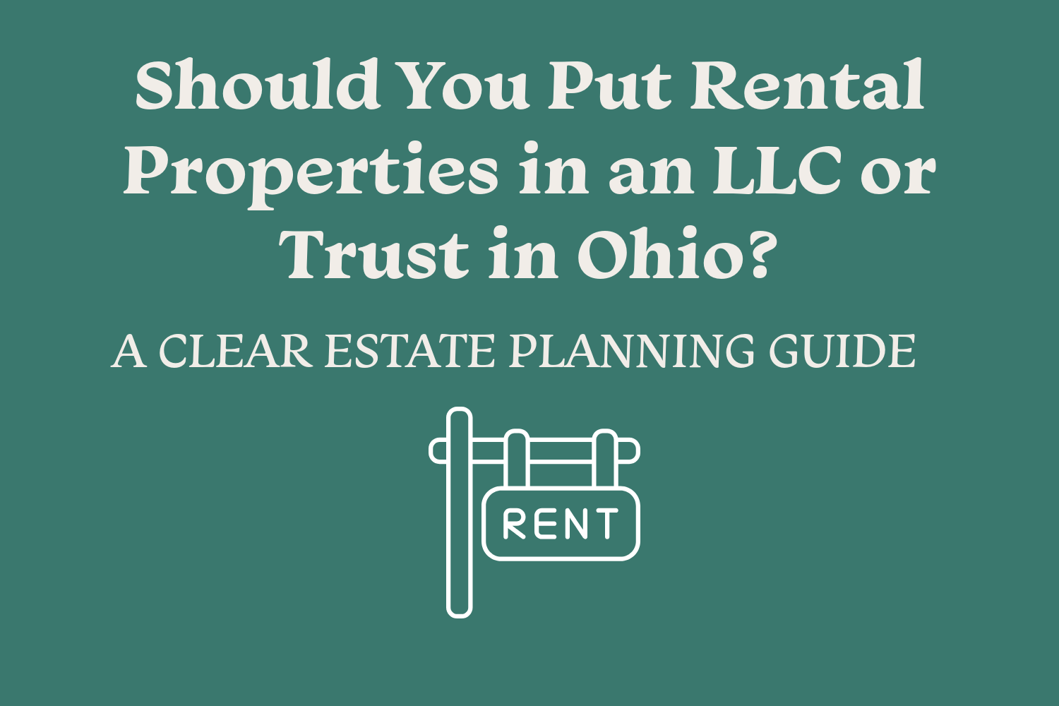 Should You Put Rental Properties in an LLC or Trust in Ohio? A Clear Estate Planning Guide