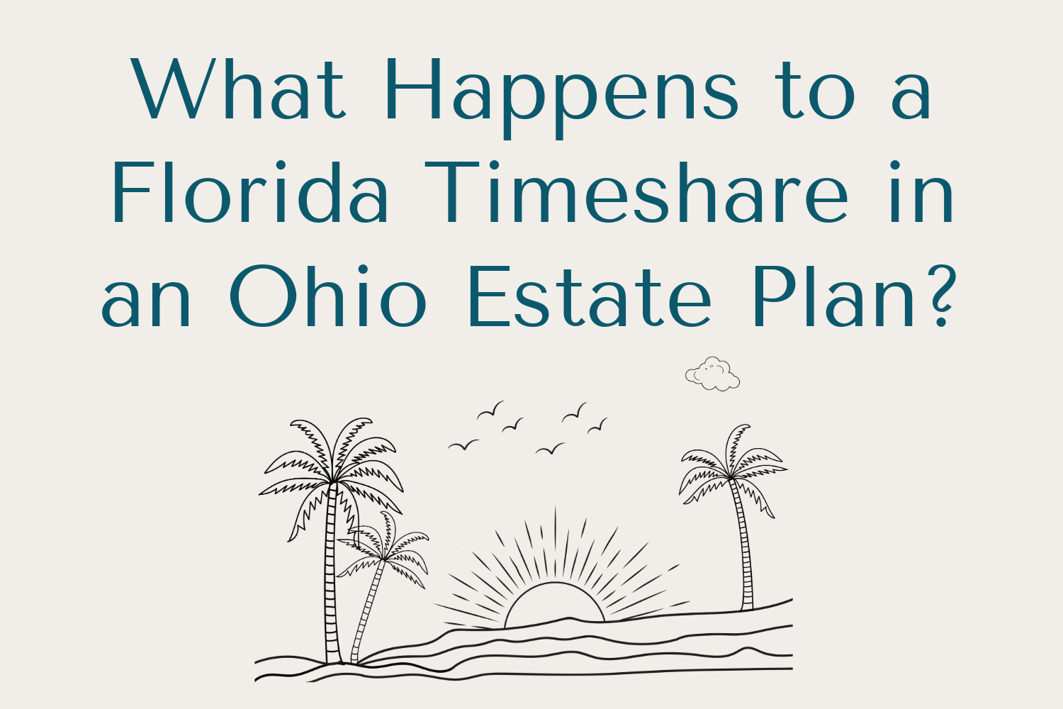 What Happens to a Florida Timeshare in an Ohio Estate Plan?