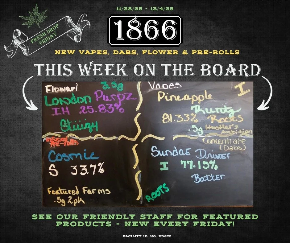 Fresh Drop Friday! Here's what we've got new this week on the Famous Board - whether you're looking for vapes, flower, concentrates/dabs, or prerolls (or all of the above), drop by this week and see our amazing Budtenders for more information and kee