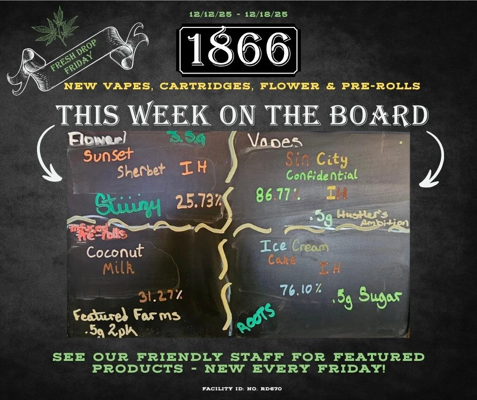 We're kicking off the Holiday Countdown with today's edition of &quot;Which exciting new vapes, concentrates, flower and pre-rolls made it onto on the Big Board this week?&quot; Come on in and get the details from the best budtenders in the West. Tel